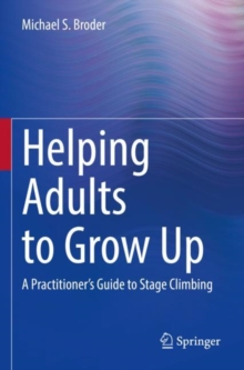 Helping Adults to Grow Up : A Practitioner's Guide to Stage Climbing