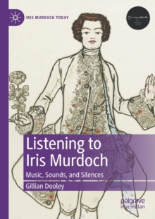 Listening to Iris Murdoch : Music, Sounds, and Silences