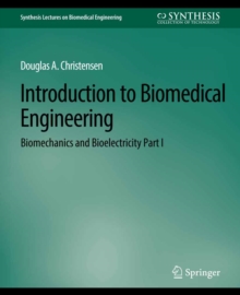 Introduction to Biomedical Engineering : Biomechanics and Bioelectricity - Part I