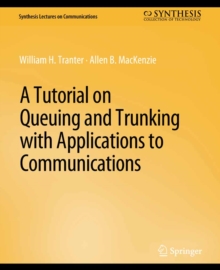 A Tutorial on Queuing and Trunking with Applications to Communications