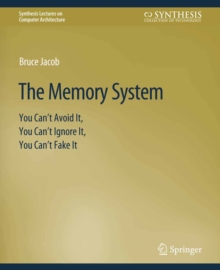 The Memory System : You Can't Avoid It, You Can't Ignore It, You Can't Fake It