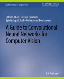 A Guide to Convolutional Neural Networks for Computer Vision