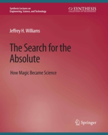 The Search for the Absolute : How Magic Became Science