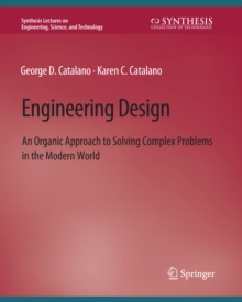 Engineering Design : An Organic Approach to Solving Complex Problems in the Modern World