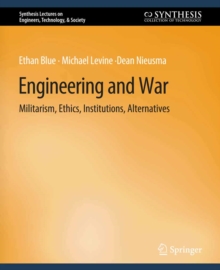 Engineering and War : Militarism, Ethics, Institutions, Alternatives