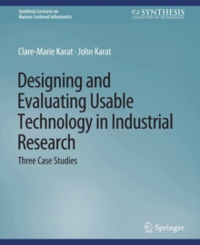 Designing and Evaluating Usable Technology in Industrial Research : Three Case Studies