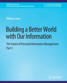 Building a Better World with Our Information : The Future of Personal Information Management, Part 3