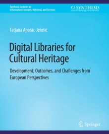 Digital Libraries for Cultural Heritage : Development, Outcomes, and Challenges from European Perspectives