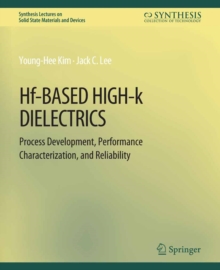 Hf-Based High-k Dielectrics : Process Development, Performance Characterization, and Reliability