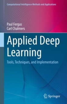 Applied Deep Learning : Tools, Techniques, and Implementation