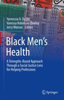 Black Mens Health : A Strengths-Based Approach Through a Social Justice Lens for Helping Professions