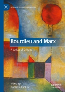 Bourdieu and Marx : Practices of Critique