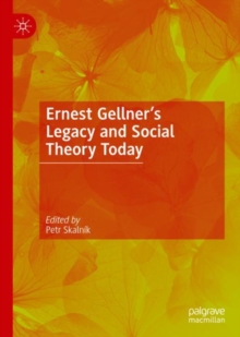 Ernest Gellners Legacy and Social Theory Today