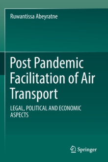 Post Pandemic Facilitation of Air Transport : LEGAL, POLITICAL AND ECONOMIC ASPECTS