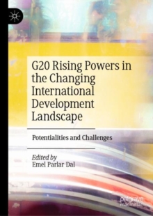 G20 Rising Powers in the Changing International Development Landscape : Potentialities and Challenges