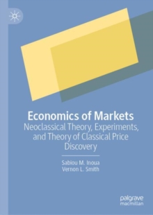 Economics of Markets : Neoclassical Theory, Experiments, and Theory of Classical Price Discovery