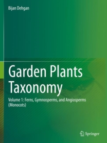 Garden Plants Taxonomy : Volume 1: Ferns, Gymnosperms, and Angiosperms (Monocots)