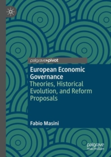 European Economic Governance : Theories, Historical Evolution, and Reform Proposals