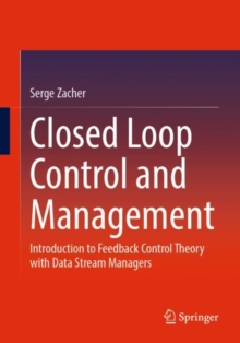 Closed Loop Control and Management : Introduction to Feedback Control Theory with Data Stream Managers