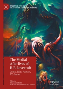 The Medial Afterlives of H.P. Lovecraft : Comic, Film, Podcast, TV, Games