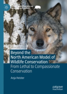 Beyond The North American Model Of Wildlife Conservation : From Lethal To Compassionate Conservation