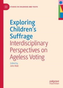 Exploring Children's Suffrage : Interdisciplinary Perspectives on Ageless Voting