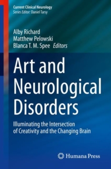 Art and Neurological Disorders : Illuminating the Intersection of Creativity and the Changing Brain