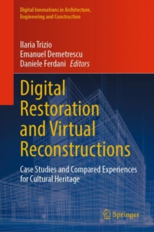 Digital Restoration and Virtual Reconstructions : Case Studies and Compared Experiences for Cultural Heritage