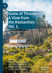 Game of Thrones - A View from the Humanities Vol. 1 : Time, Space and Culture