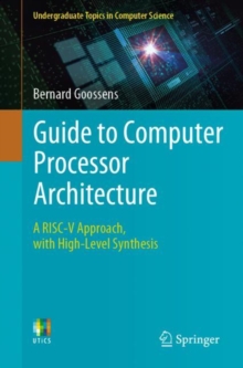 Guide to Computer Processor Architecture : A RISC-V Approach, with High-Level Synthesis