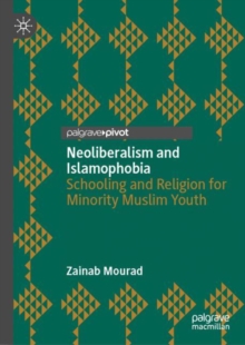 Neoliberalism and Islamophobia : Schooling and Religion for Minority Muslim Youth