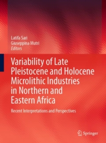 Variability of Late Pleistocene and Holocene Microlithic Industries in Northern and Eastern Africa : Recent Interpretations and Perspectives