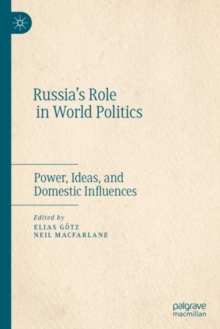 Russia's Role in World Politics : Power, Ideas, and Domestic Influences