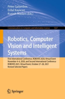 Robotics, Computer Vision and Intelligent Systems : First International Conference, ROBOVIS 2020, Virtual Event, November 4-6, 2020, and Second International Conference, ROBOVIS 2021, Virtual Event, O