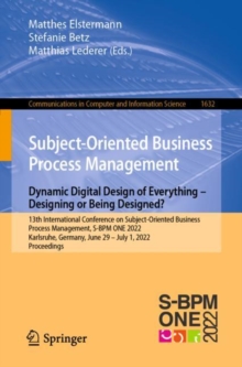 Subject-Oriented Business Process Management. Dynamic Digital Design of Everything - Designing or being designed? : 13th International Conference on Subject-Oriented Business Process Management, S-BPM