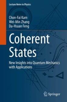 Coherent States : New Insights into Quantum Mechanics with Applications