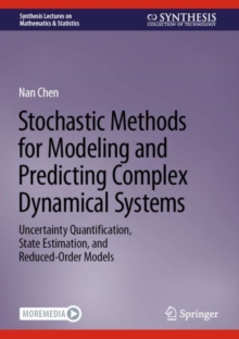 Stochastic Methods for Modeling and Predicting Complex Dynamical Systems : Uncertainty Quantification, State Estimation, and Reduced-Order Models