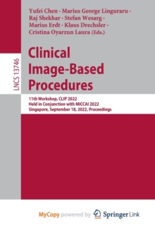 Clinical Image-Based Procedures : 11th Workshop, CLIP 2022, Held in Conjunction with MICCAI 2022, Singapore, September 18, 2022, Proceedings