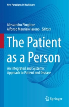 The Patient as a Person : An Integrated and Systemic Approach to Patient and Disease