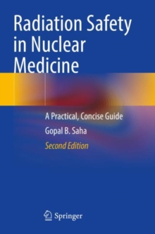 Radiation Safety in Nuclear Medicine : A Practical, Concise Guide