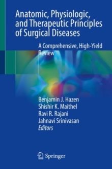 Anatomic, Physiologic, and Therapeutic Principles of Surgical Diseases : A Comprehensive, High-Yield Review