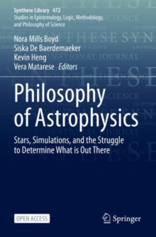 Philosophy of Astrophysics : Stars, Simulations, and the Struggle to Determine What is Out There