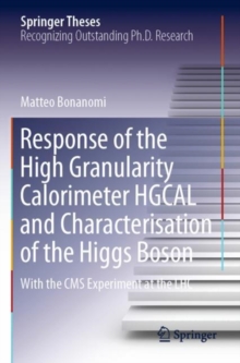 Response of the High Granularity Calorimeter HGCAL and Characterisation of the Higgs Boson : With the CMS Experiment at the LHC