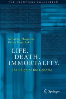 Life. Death. Immortality. : The Reign of the Genome