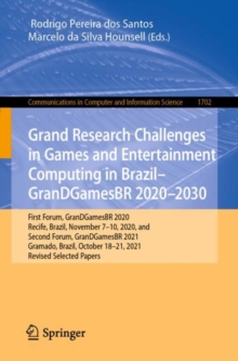 Grand Research Challenges in Games and Entertainment Computing in Brazil - GranDGamesBR 2020-2030 : First Forum, GranDGamesBR 2020, Recife, Brazil, November 7-10, 2020, and Second Forum, GranDGamesBR
