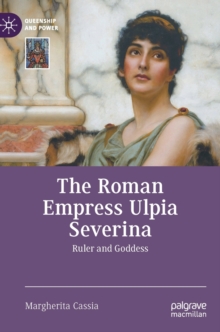 The Roman Empress Ulpia Severina : Ruler and Goddess