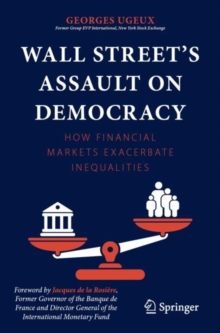 Wall Streets Assault on Democracy : How Financial Markets Exacerbate Inequalities