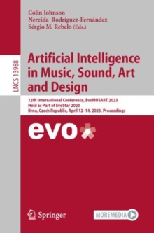 Artificial Intelligence in Music, Sound, Art and Design : 12th International Conference, EvoMUSART 2023, Held as Part of EvoStar 2023, Brno, Czech Republic, April 12-14, 2023, Proceedings