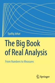 The Big Book of Real Analysis : From Numbers to Measures