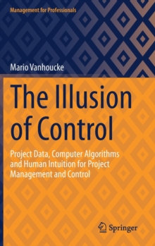 The Illusion of Control : Project Data, Computer Algorithms and Human Intuition for Project Management and Control